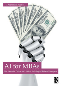 AI for MBAs (The Essential Guide for Leaders Building AI-Driven Enterprise) by T. Alexander Puutio, 9781032832487