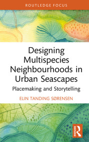 Designing Multispecies Neighbourhoods in Urban Seascapes (Placemaking and Storytelling) by Elin Tanding Sørensen, 9781032492070
