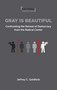 Gray is Beautiful (Confronting the Retreat of Democracy from the Radical Center) by Jeffrey Goldfarb, 9789633868614