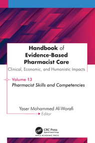Handbook of Evidence-Based Pharmacist Care: Clinical, Economic, and Humanistic Impact (Volume 13: Pharmacist Skills and Competencies) by Yaser Mohammed Al-Worafi, 9781779642158