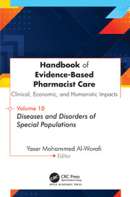 Handbook of Evidence-Based Pharmacist Care: Clinical, Economic, and Humanistic Impacts (Volume 10: Diseases and Disorders of Special Populations) by Yaser Mohammed Al-Worafi, 9781779642097