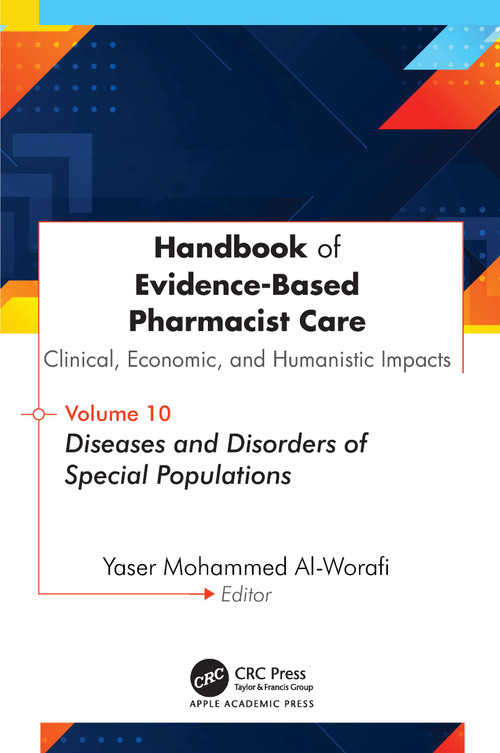 Handbook of Evidence-Based Pharmacist Care: Clinical, Economic, and Humanistic Impacts (Volume 10: Diseases and Disorders of Special Populations) by Yaser Mohammed Al-Worafi, 9781779642097