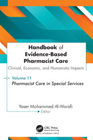 Handbook of Evidence-Based Pharmacist Care: Clinical, Economic, and Humanistic Impacts (Volume 11: Pharmacist Care in Special Services) by Yaser Mohammed Al-Worafi, 9781779642110