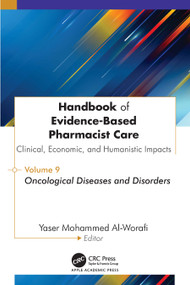 Handbook of Evidence-Based Pharmacist Care: Clinical, Economic, and Humanistic Impacts (Volume 9: Oncological Diseases and Disorders) by Yaser Mohammed Al-Worafi, 9781779642073