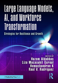 Large Language Models, AI, and Workforce Transformation (Strategies for Resilience and Growth) by Hazem Aldabbas, Liza Macasukit Gernal, Hemachandran K, Raul V. Rodriguez, 9781041099413