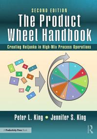 The Product Wheel Handbook (Creating Heijunka in High-Mix Process Operations) by Peter L. King, Jennifer S. King, 9781041219729