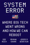 System Error (Where Big Tech Went Wrong and How We Can Reboot) by Rob Reich, Mehran Sahami, Jeremy M. Weinstein, 9780063064881