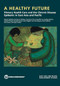 A Healthy Future (Primary Health Care and the Chronic Disease Epidemic in East Asia and Pacific) by World Bank, 9781464822841