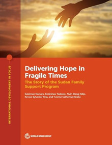 Delivering Hope in Fragile Times (The Story of the Sudan Family Support Program) by Suleiman Namara, 9781464823022