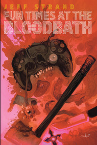 Fun Times at the Bloodbath by Jeff Strand, Jeff Strand, 9781639512362