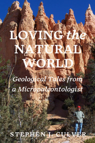 Loving the Natural World (Geological Tales from a Micropaleontologist) by Stephen J Culver, 9798992398823