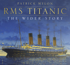 RMS Titanic: The Wider Story (The Wider Story) by Patrick Mylon, 9780750961363