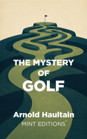 The Mystery of Golf - 9798888975435 by Arnold Haultain, Mint Editions