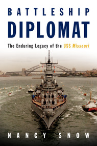 Battleship Diplomat (The Enduring Legacy of the USS Missouri) by Nancy Snow, 9798899190230