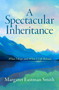 A Spectacular Inheritance (What I Kept and What I Left Behind) by Margaret Eastman Smith, 9798897400201