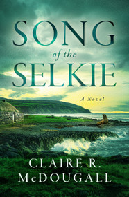Song of the Selkie (A Novel) by Claire R. McDougall, 9798897400263