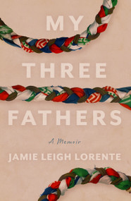 My Three Fathers (A Memoir) by Jamie Leigh Lorente, 9798897400287