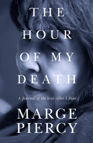 The Hour of My Death (A Journal of the Year After I Died) by Marge Piercy, 9798897400355