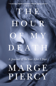 The Hour of My Death (A Journal of the Year After I Died) by Marge Piercy, 9798897400355