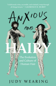 Anxious and Hairy (The Evolution and Culture of Human Hair) by Judy Wearing, 9781487013615