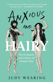Anxious and Hairy (The Evolution and Culture of Human Hair) by Judy Wearing, 9781487013615