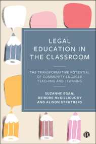 Legal Education in the Classroom (The Transformative Potential of Community Engaged Teaching and Learning) by Suzanne Egan, Deirdre McGillicuddy, Alison Struthers, 9781529251234