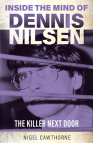 Inside the Mind of Dennis Nilsen (The Killer Next Door) by Nigel Cawthorne, 9781802473810