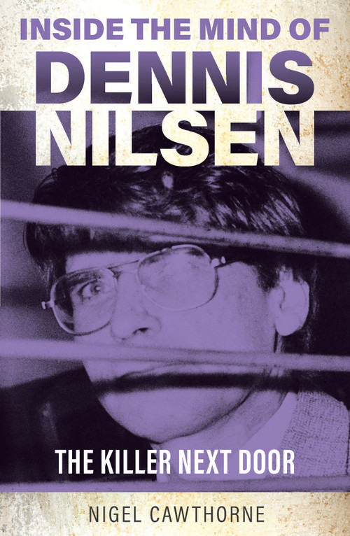 Inside the Mind of Dennis Nilsen (The Killer Next Door) by Nigel Cawthorne, 9781802473810