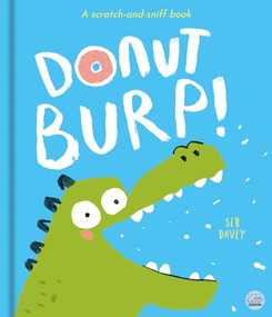 Donut Burp! (A scratch-and-sniff book!) by Seb Davey, Alex Willmore, 9781836161493