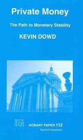 Private Money (Path to Monetary Stability) by Kevin Dowd, 9780255362160