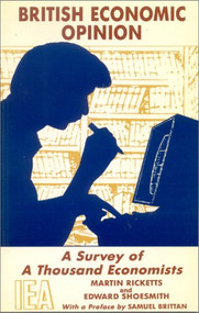 British Economic Opinion (A Survey of a Thousand Economists) by Martin Ricketts, Edward Shoesmith, Edward Shoesmit, 9780255362337