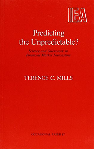 Predicting the Unpredictable? (Science and Guesswork in Financial Market Forecasting) by T. C. Mills, 9780255363105