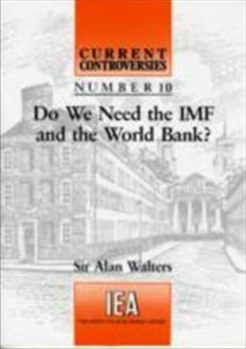 Do We Need the IMF and the World Bank? by A. A. Walters, 9780255363396