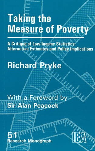 Taking the Measure of Poverty (A Critique of Low Income Statistics - Alternative Estimates and Policy Implications) by Richard Pryke, 9780255363716