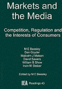 Markets and the Media (Competition, Regulation and the Interests of Consumers) by Michael E. Beesley, 9780255363785