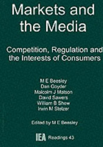 Markets and the Media (Competition, Regulation and the Interests of Consumers) by Michael E. Beesley, 9780255363785