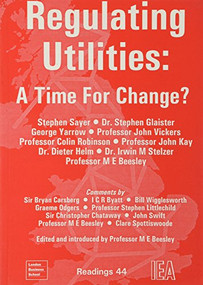 Regulating Utilities: Time for Change by Michael E. Beesley, 9780255363815