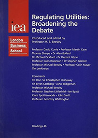 Regulating Utilities: Broadening the Debate by Michael E. Beesley, 9780255364065
