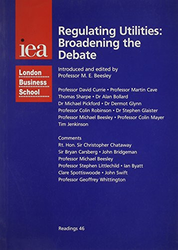 Regulating Utilities: Broadening the Debate by Michael E. Beesley, 9780255364065