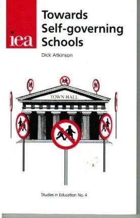 Towards Self-Governing Schools by Dick Atkinson, 9780255364089