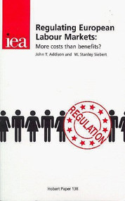 Regulating European Labour Markets (More Costs Than Benefits) by John Addison, Stanley Siebert, 9780255364201