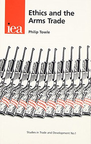 Ethics and the Arms Trade by Philip Towle, 9780255364652
