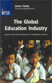 Global Education Industry (Lessons From Private Education in Developing Countries) by James Tooley, 9780255365031