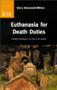 Euthanasia for Death Duties (Putting Inheritance Tax Out of Its Misery) by Barry Bracewell-Milnes, 9780255365130