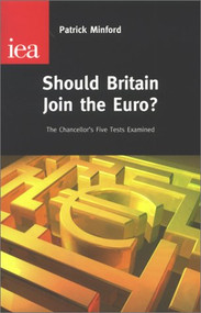 Should Britain Join the Euro? (The Chancellor's Five Euro Tests) by Patrick Minford, 9780255365277