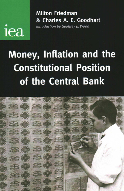 Money, Inflation and the Constitutional Position of Central Bank by Milton Friedman, Charles A. E. Goodhart, 9780255365383