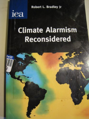 Climate Alarmism Reconsidered by Robert L. Bradley, 9780255365413