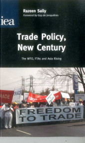 Trade Policy, New Century (The WTO, FTAs and Asia Rising) by Razeen Sally, 9780255365444