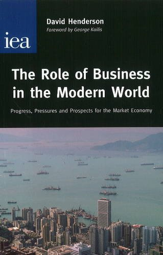 Role of Business in the Modern World (Progress, Pressures and Profits for the Market Economy) by David Henderson, 9780255365482