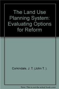 Land Use Planning System (Evaluating Options for Reform) by J. T. Corkindale, 9780255365505